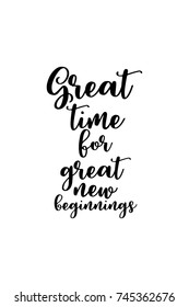 New Year Quote. Hand drawn holiday lettering. Modern brush calligraphy. Isolated on white background. Great time for great new beginnings.
