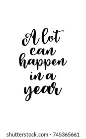 New Year Quote. Hand drawn holiday lettering. Modern brush calligraphy. Isolated on white background. A lot can happen in a year.