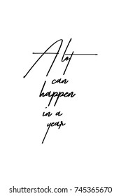 New Year Quote. Hand drawn holiday lettering. Modern brush calligraphy. Isolated on white background. A lot can happen in a year.
