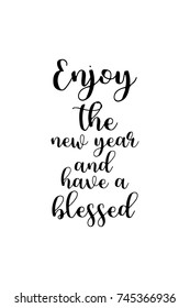 New Year Quote. Hand drawn holiday lettering. Modern brush calligraphy. Isolated on white background. Enjoy the new year and have a blessed.