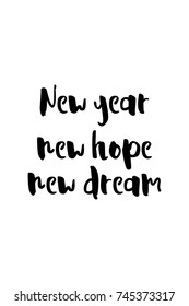 New Year Quote. Hand drawn holiday lettering. Modern brush calligraphy. Isolated on white background. New year, new hope, new dream.