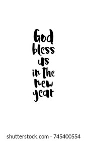 New Year Quote. Hand drawn holiday lettering. Modern brush calligraphy. Isolated on white background. Gods bless us in the new year.