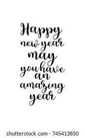 New Year Quote. Hand drawn holiday lettering. Modern brush calligraphy. Isolated on white background. Happy new year may you have an amazing year.