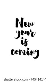 New Year Quote. Hand drawn holiday lettering. Modern brush calligraphy. Isolated on white background. New year is coming.