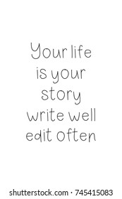 New Year Quote. Hand drawn holiday lettering. Modern brush calligraphy. Isolated on white background. Your life is your story write well edit often.