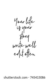 New Year Quote. Hand drawn holiday lettering. Modern brush calligraphy. Isolated on white background. Your life is your story write well edit often.