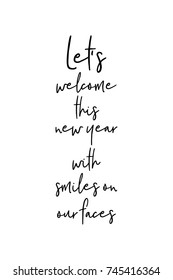 New Year Quote. Hand drawn holiday lettering. Modern brush calligraphy. Isolated on white background. Let’s welcome this new year with smiles on our faces.