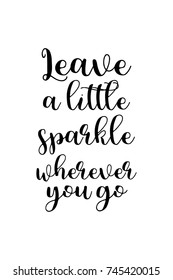 New Year Quote. Hand drawn holiday lettering. Modern brush calligraphy. Isolated on white background. Leave a little sparkle wherever you go.