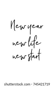 New Year Quote. Hand drawn holiday lettering. Modern brush calligraphy. Isolated on white background. New year, new life, new start.