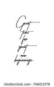 New Year Quote. Hand drawn holiday lettering. Modern brush calligraphy. Isolated on white background. Great time for great new beginnings.