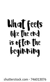 New Year Quote. Hand drawn holiday lettering. Modern brush calligraphy. Isolated on white background. What feels like the end is often the beginning.