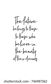 New Year Quote. Hand drawn holiday lettering. Modern brush calligraphy. Isolated on white background. The future belongs to those who believe in the beauty of their dreams.