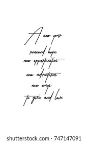 New Year Quote. Hand drawn holiday lettering. Modern brush calligraphy. Isolated on white background. A new year, renewed hope, new opportunities.