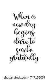 New Year Quote. Hand drawn holiday lettering. Modern brush calligraphy. Isolated on white background. When a new day begins dare to smile gratefully.