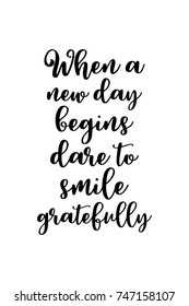 New Year Quote. Hand drawn holiday lettering. Modern brush calligraphy. Isolated on white background. When a new day begins dare to smile gratefully.