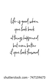 New Year Quote. Hand drawn holiday lettering. Modern brush calligraphy. Isolated on white background. Life is good when you look back at things happened but even better if you look forward.