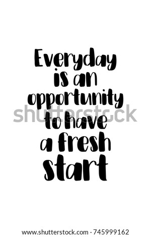 New Year Quote. Hand drawn holiday lettering. Modern brush calligraphy. Isolated on white background. Everyday is an opportunity to have a fresh start.