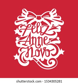 New Year Quote Lettering. Feliz Anne Novo means happy New Year . Suitable decoration and cutting file