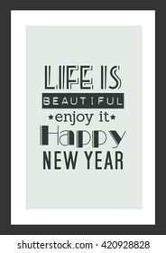 New year quote. Life is beautiful, enjoy it, happy new year.