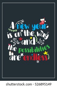 New Year Quote. Life Quote. Holidays calligraphy phrases. A new year is on the way and the possibilities are endless