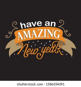 New Year Quote and Slogan good for T-Shirt. Have an amazing new year