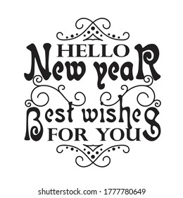 New Year Quote and Slogan good for T-Shirt. Hello new year best wishes for you