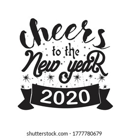 New Year Quote and Slogan good for T-Shirt. Cheers to the new year 2020