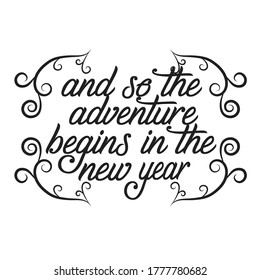 New Year Quote and Slogan good for T-Shirt. And so the adventure begins in the new year