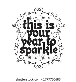 New Year Quote and Slogan good for T-Shirt. This is your year to sparkle