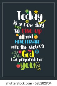 New Year Quote. Today is a new day, so rise up and move forward into the victory God has prepared for you!