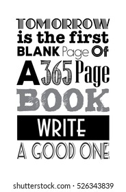 New year quote. Tomorrow is the first blank page of a 365 page book, write a good one, Happy new year. Happy new year poster.