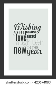 New year quote. Wishing you peace love and laughter in the new year.