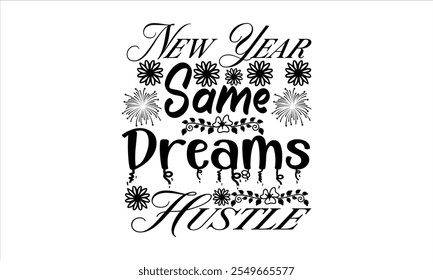 Año Nuevo Mismo Sueños Hustle-Año Nuevo Diseño de la camiseta, Feliz nuevo Feliz año nuevo 2024 diseño de la camiseta Y cortar archivos, Año Nuevo Pegatinas cotizaciones
