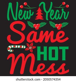 new year same hot mess t shirt design, vector file.