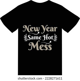 New Year Same Hot mess t shirt design 