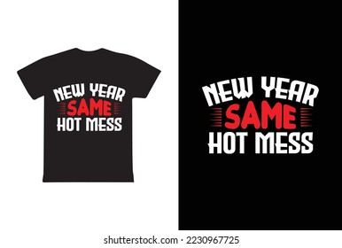 New Year Same Hot Mess t-shirt design template vector and typography. Ready for t-shirt, mug, gift and other printing.