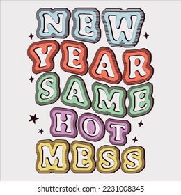 New Year Same Hot Mess ,happy new year shirt, 3d shirt, print template shirt, Groovy, Holiday, Retro Sublimation,