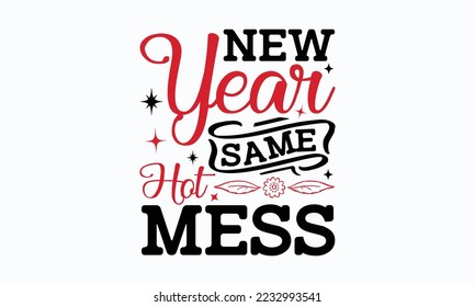 New year same hot mess - Valentine typography svg design, Sports SVG Design, Sports typography t-shirt design, For stickers, Templet, mugs, etc. Vector EPS Editable Files. svg