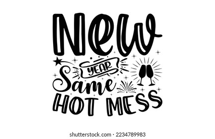 New year same hot mess  -   Lettering design for greeting banners, Mouse Pads, Prints, Cards and Posters, Mugs, Notebooks, Floor Pillows and T-shirt prints design.