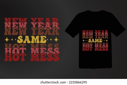 New Year Same Hot Mess T shirt Design,New Year Design,New shirt