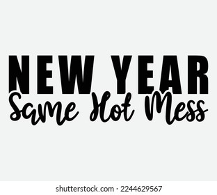 New Year Same Hot Mess SVG, Happy New Year Svg, Happy New Year 2023,  New Year Quotes SVG, Cut File Cricut, Silhouette