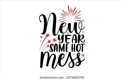 New year same hot mess- Happy New Year t shirt Design, Hand drawn vintage hand lettering, greeting card template with typography text, Isolated on white background, EPS 