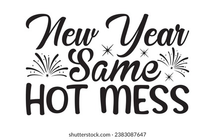 New Year Same Hot Mess - Lettering design for greeting banners, Mouse Pads, Prints, Cards and Posters, Mugs, Notebooks, Floor Pillows and T-shirt prints design.
