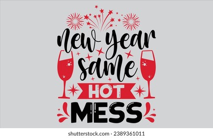 New Year Same Hot Mess  - Happy New Year t shirts design, Hand drawn lettering phrase, Isolated on Black background, For the design of postcards, Cutting Cricut and Silhouette, EPS 10
