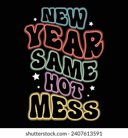 New Year Same Hot Mess - Happy New Year Design, Hand-drawn lettering phrase isolated on Black background, Vector EPS Editable Files, For stickers, Templet, mugs, For Cutting Machine.