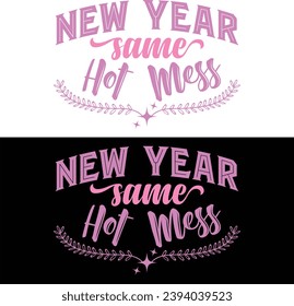 New Year Same Hot Mess-Miss 2024-Happy New Year T-shirt Design With Vector