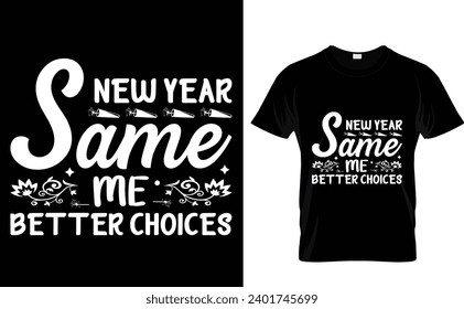 New year same me better choices  Happy New Year T-Shirt Design Template 