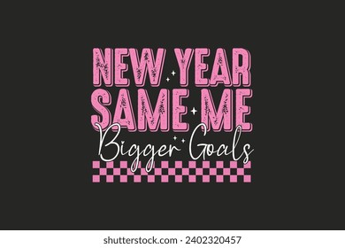 New Year Same me Bigger Goals typography T shirt Design