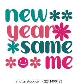 New Year Same Me, Happy New-Year 2023, Retro New Year Typography Print Templete. Happy New Year 2023. Happy New Year Vintage Design. Best for prints on t-shirt and bags, posters