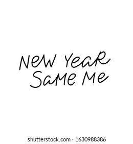 New year same me quote lettering. Calligraphy inspiration graphic design typography element. Hand written postcard. Cute simple black vector sign